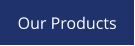Our Products