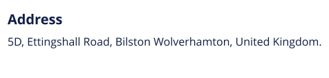 Address 5D, Ettingshall Road, Bilston Wolverhamton, United Kingdom.